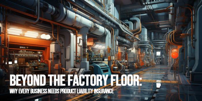 BUSINESS-Beyond the Factory Floor_ Why Every Business Needs Product Liability Insurance