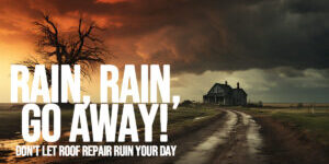 HOME-Rain, Rain, Go Away! Don't Let Roof Repair Ruin Your Day