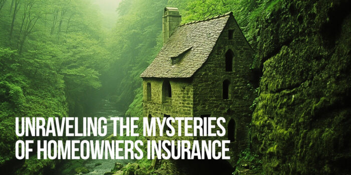 HOME-Unraveling the Mysteries of Homeowners Insurance